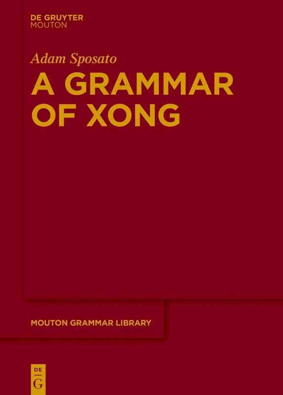 A Grammar of Xong: 84 (Mouton Grammar Library [MGL], 84)