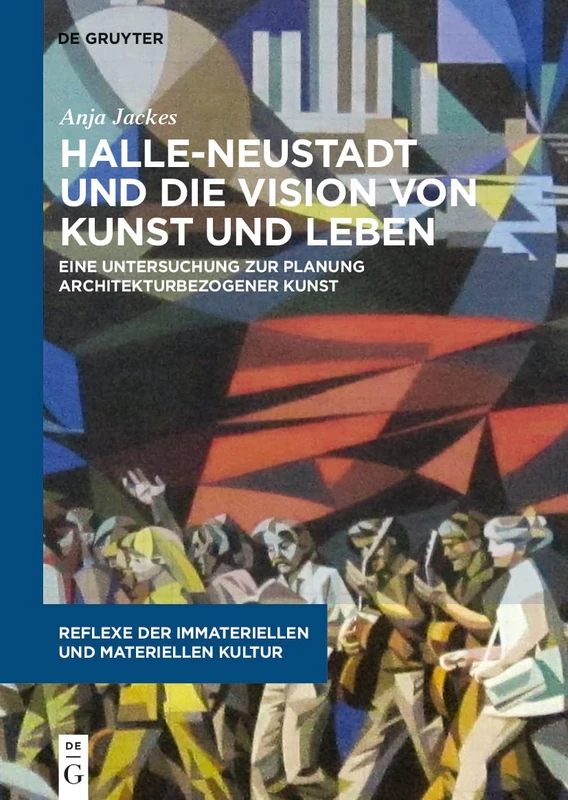 Halle-Neustadt und die Vision von Kunst und Leben: Eine Untersuchung zur Planung architekturbezogener Kunst (Reflexe der immateriellen und materiellen Kultur): 7 - Image 1
