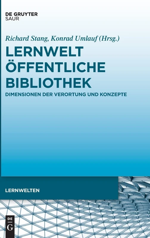 Lernwelt Öffentliche Bibliothek: Dimensionen der Verortung und Konzepte