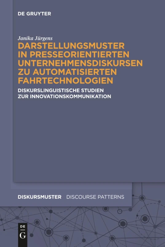 Darstellungsmuster in presseorientierten Unternehmensdiskursen zu automatisierten Fahrtechnologien: Diskurslinguistische Studien zur ... 19 (Diskursmuster / Discourse Patterns, 19) - Image 1