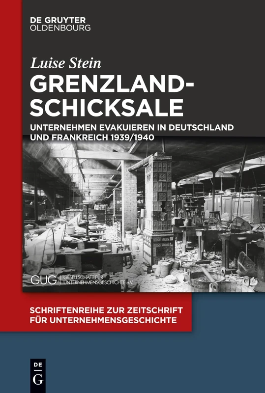 Grenzlandschicksale: Unternehmen Evakuieren in Deutschland Und Frankreich 1939/1940: 31 (Schriftenreihe Zur Zeitschrift Für Unternehmensgeschichte)