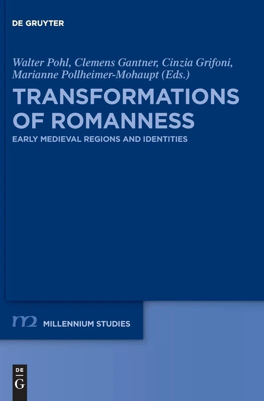 Transformations of Romanness: Early Medieval Regions and Identities: 71 (Millennium Studien/Millennium Studies, 71)