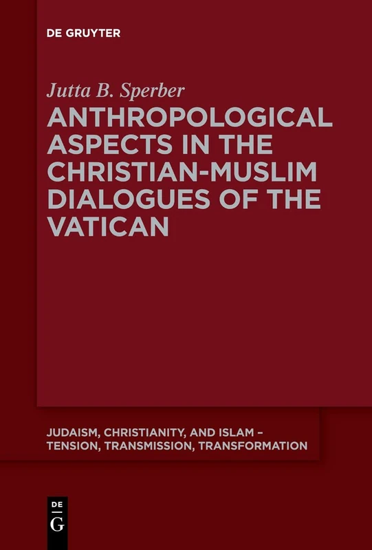 Anthropological Aspects in the Christian-Muslim Dialogues of the Vatican: 14 (Judaism, Christianity, and Islam – Tension, Transmission, Transformation, 14) - Image 1
