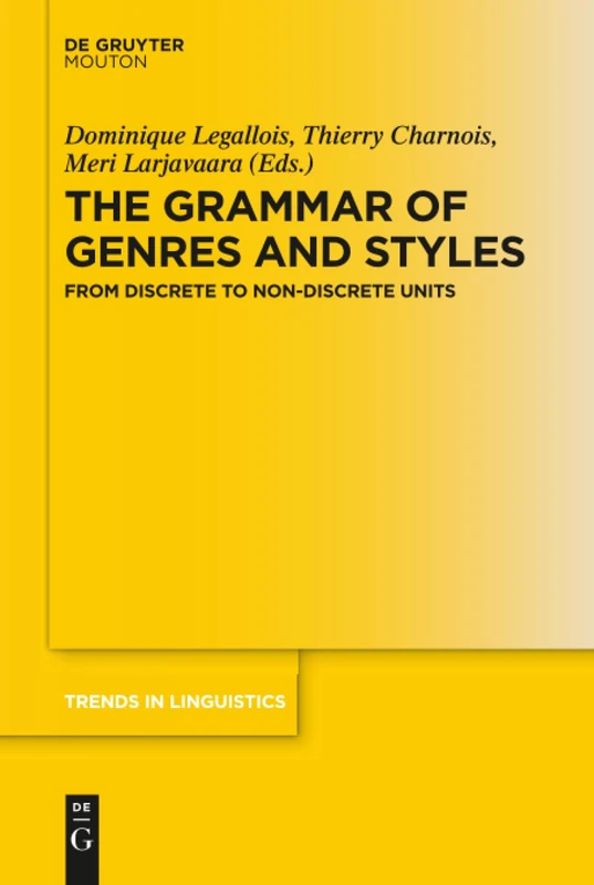 The Grammar of Genres and Styles: From Discrete to Non-Discrete Units: 320 (Trends in Linguistics. Studies and Monographs [TiLSM], 320)