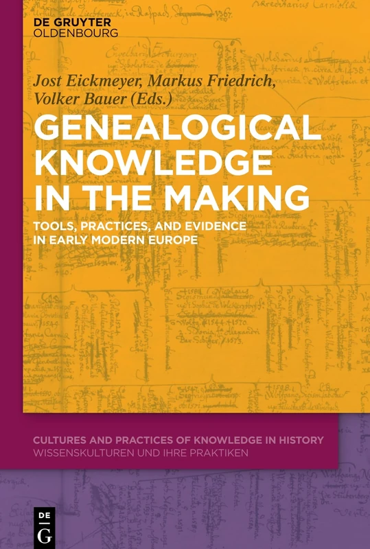 Genealogical Knowledge in the Making: Tools, Practices, and Evidence in Early Modern Europe: 1 (Cultures and Practices of Knowledge in History, 1)