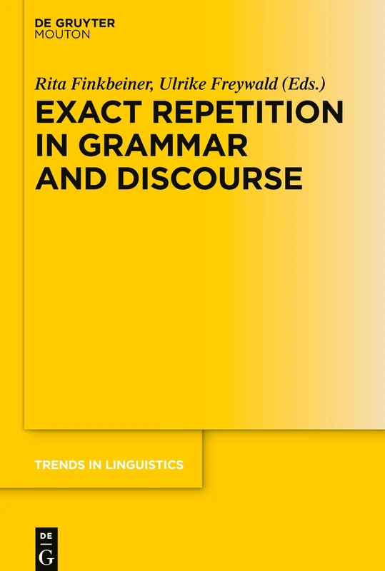 Exact Repetition in Grammar and Discourse: 323 (Trends in Linguistics. Studies and Monographs [TiLSM], 323)