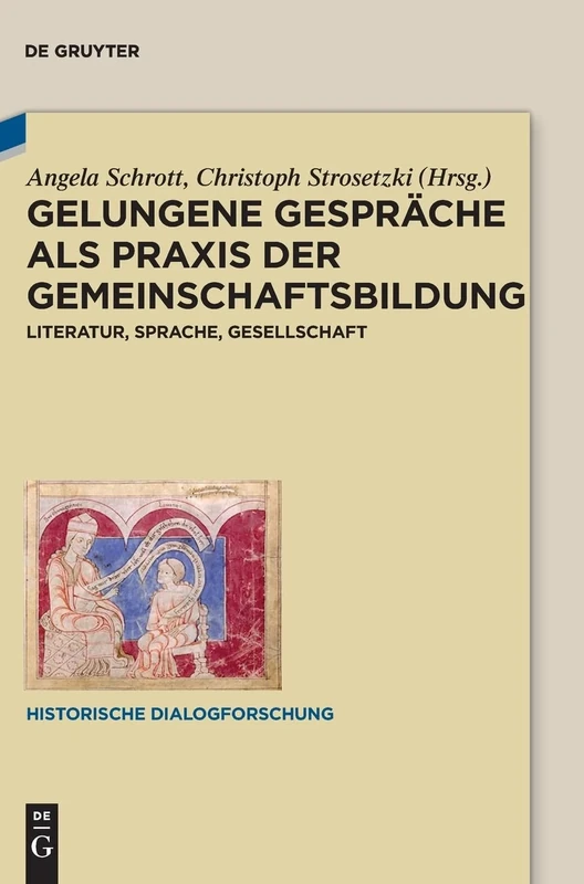 Gelungene Gespräche als Praxis der Gemeinschaftsbildung: Literatur, Sprache, Gesellschaft: 5 (Historische Dialogforschung, 5)