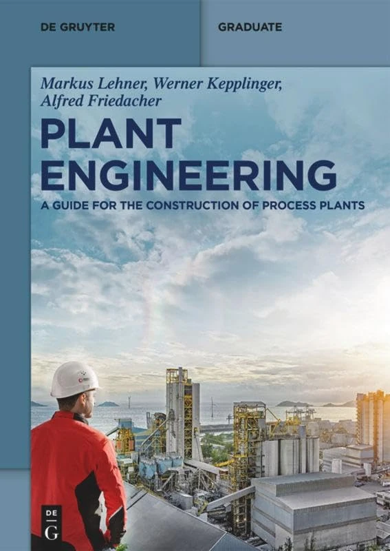 Plant Engineering: A Guide for the Construction of Process Plants (De Gruyter Textbook)