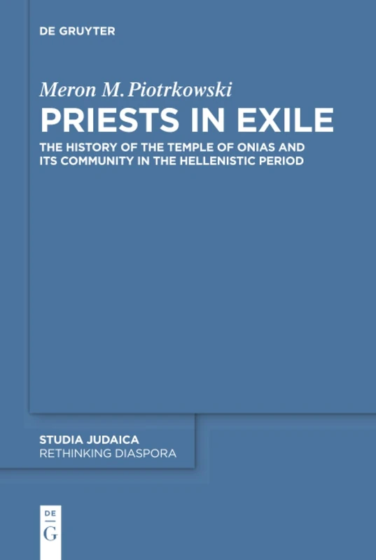 Priests in Exile: The History of the Temple of Onias and Its Community in the Hellenistic Period (Rethinking Diaspora, 4)