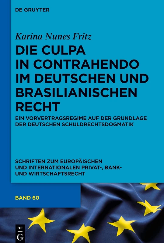 Die Culpa in Contrahendo Im Deutschen Und Brasilianischen Recht: Ein Vorvertragsregime Auf Der Grundlage Der Deutschen Schuldrechtsdogmatik (Schriften ... Privat-, Bank- und Wirtschaftsrecht, 60)