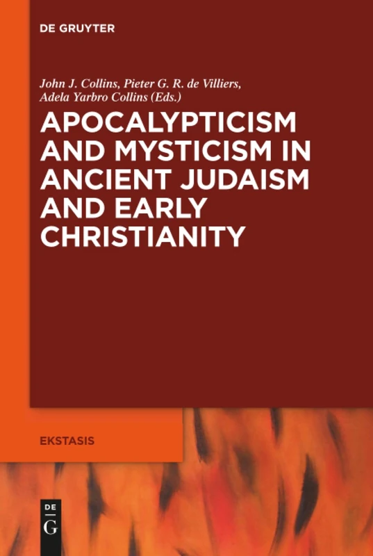 Apocalypticism and Mysticism in Ancient Judaism and Early Christianity: 7 (Ekstasis: Religious Experience from Antiquity to the Middle Ages, 7)