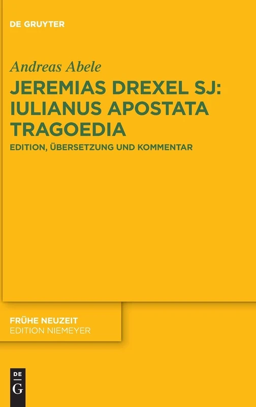 Jeremias Drexel Sj: Iulianus Apostata Tragoedia (Frühe Neuzeit): Edition, Übersetzung und Kommentar: 219 (Fruhe Neuzeit, 219)