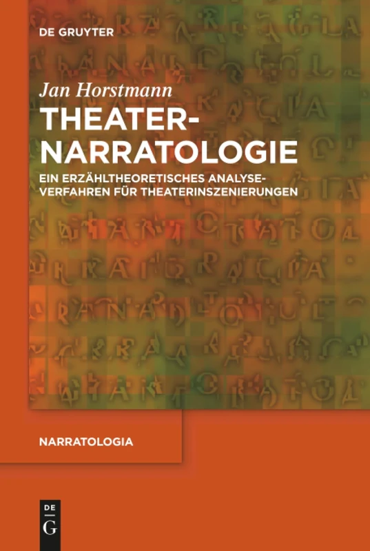 Theaternarratologie: Ein erzähltheoretisches Analyseverfahren für Theaterinszenierungen: 64 (Narratologia, 64)