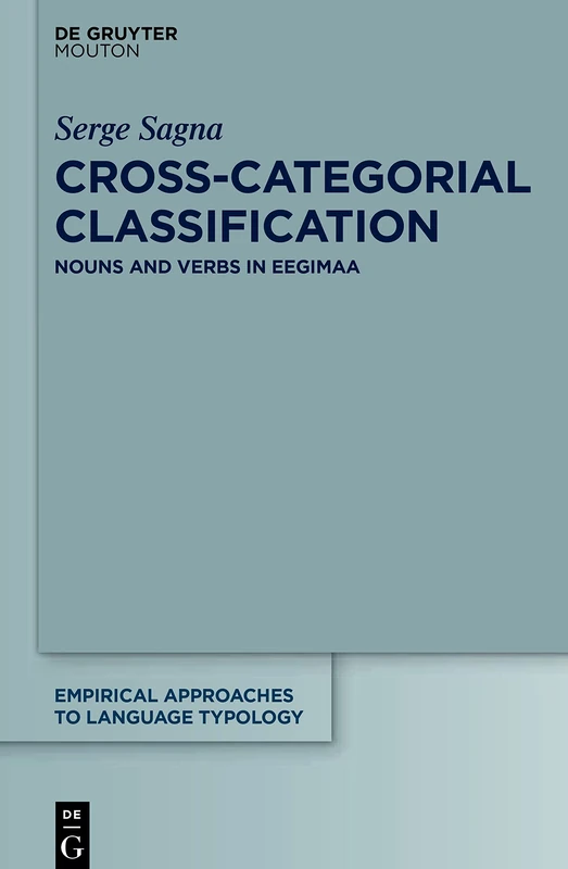Cross-Categorial Classification: Nouns and Verbs in Eegimaa: 60 (Empirical Approaches to Language Typology [EALT], 60)
