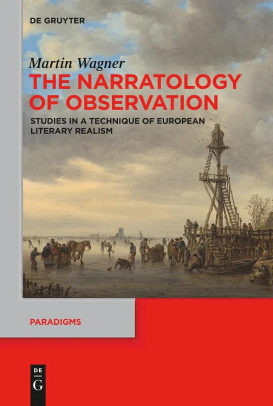 The Narratology of Observation: Studies in a Technique of European Literary Realism: 7 (Paradigms, 7)
