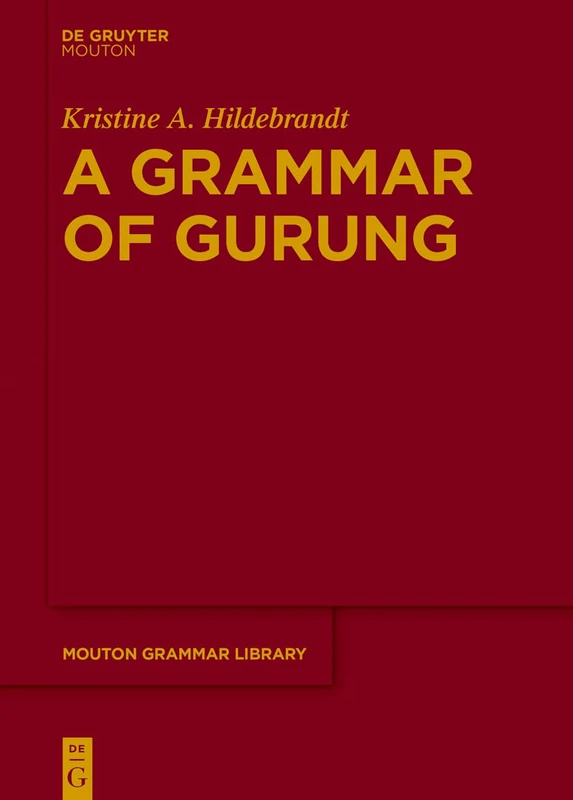 A Grammar of Gurung: 80 (Mouton Grammar Library [MGL], 80)