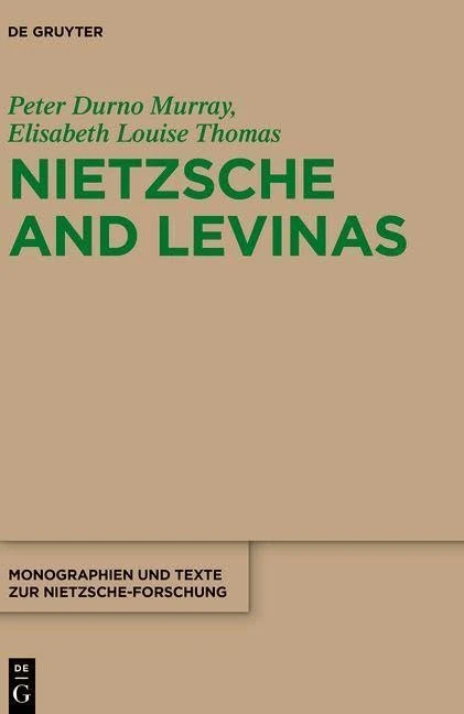 Nietzsche and Levinas (Monographien und Texte zur Nietzsche-forschung)