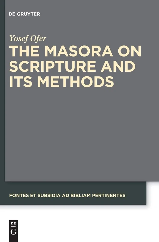 The Masora on Scripture and Its Methods: 7 (Fontes et Subsidia ad Bibliam pertinentes, 7)