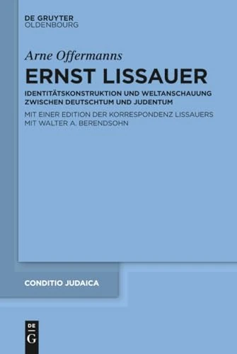 Ernst Lissauer: Identitätskonstruktion Und Weltanschauung Zwischen Deutschtum Und Judentum Mit Einer Kommentierten Edition Der Korrespondenz ... Walter A. Berendsohn: 95 (Conditio Judaica)