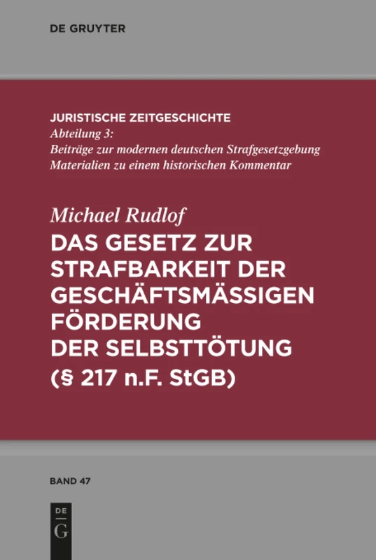 Das Gesetz zur Strafbarkeit der geschäftsmäßigen Förderung der Selbsttötung: 47 (Juristische Zeitgeschichte / Abteilung 3, 47)