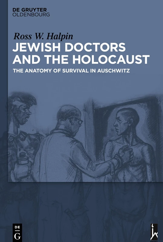 Jewish Doctors and the Holocaust: The Anatomy of Survival in Auschwitz - Image 1