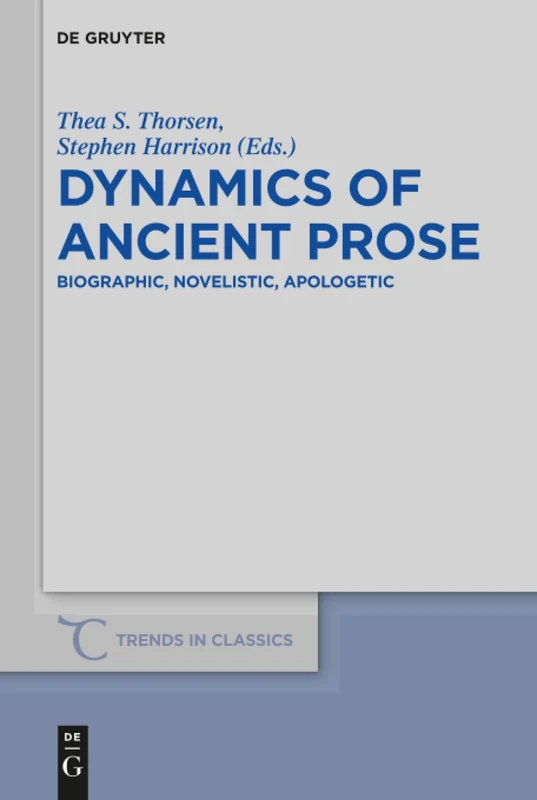Dynamics of Ancient Prose: Biographic, Novelistic, Apologetic: 62 (Trends in Classics - Supplementary Volumes, 62)
