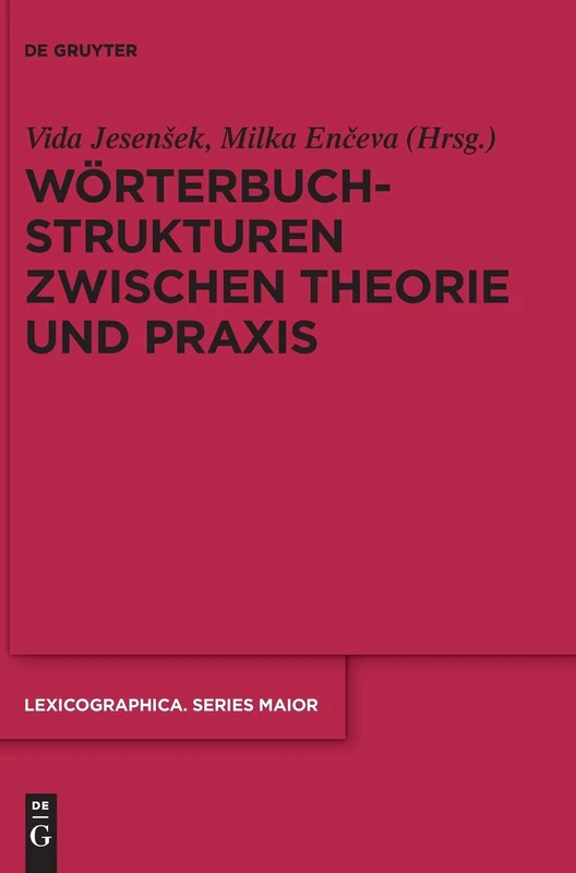 Wörterbuchstrukturen zwischen Theorie und Praxis: 154 (Lexicographica. Series Maior, 154)