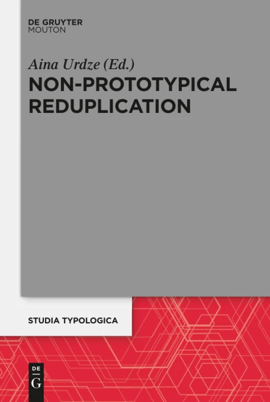 Non-Prototypical Reduplication: 22 (Studia Typologica [STTYP], 22)