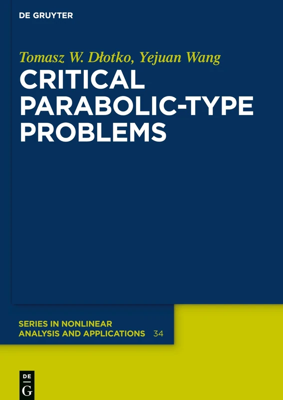 Critical Parabolic-Type Problems: 34 (De Gruyter Series in Nonlinear Analysis & Applications, 34)