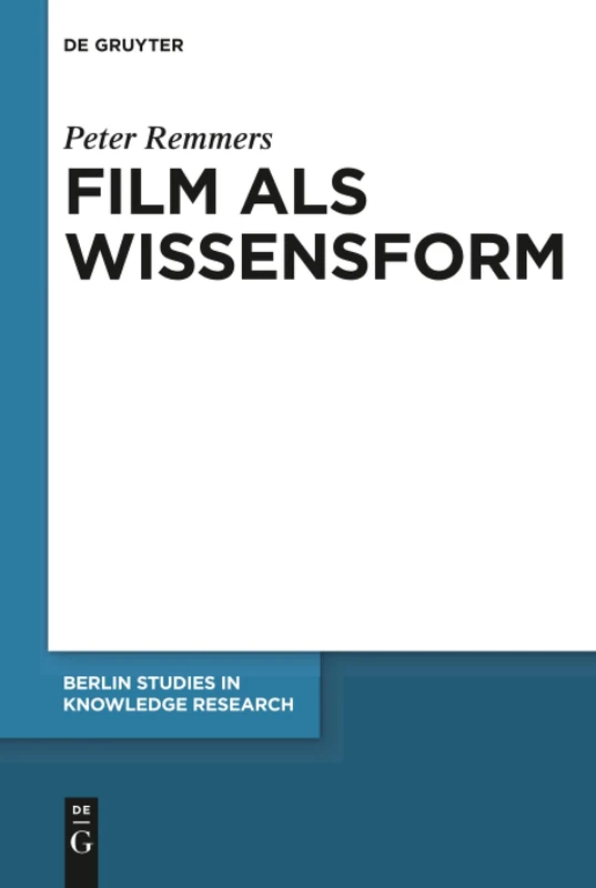 Film als Wissensform: Eine philosophische Untersuchung der Wahrnehmung filmischer Bewegungsbilder: 14 (Berlin Studies in Knowledge Research, 14)