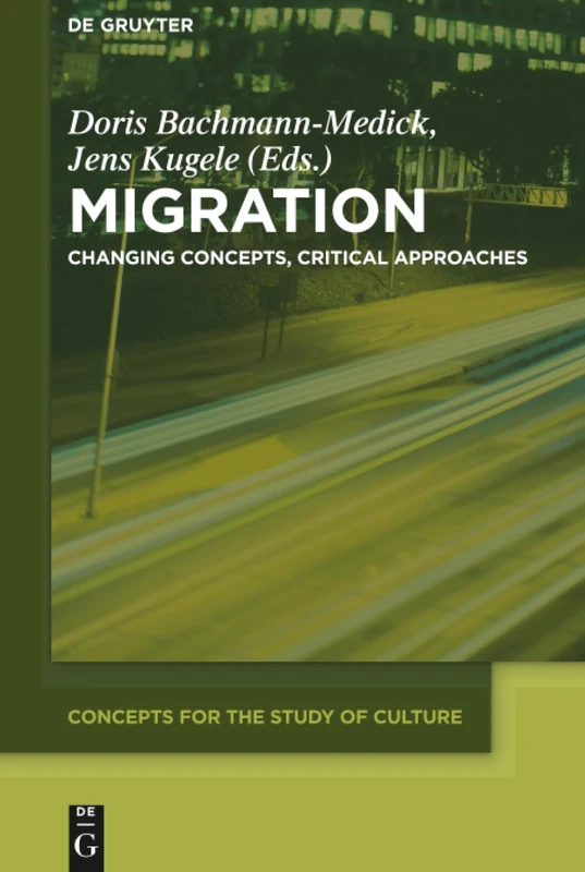 Migration: Changing Concepts, Critical Approaches: 7 (Concepts for the Study of Culture (CSC), 7)