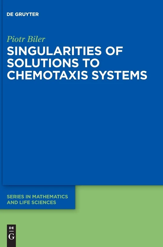Singularities of Solutions to Chemotaxis Systems: 6 (De Gruyter Series in Mathematics and Life Sciences, 6) - Image 1