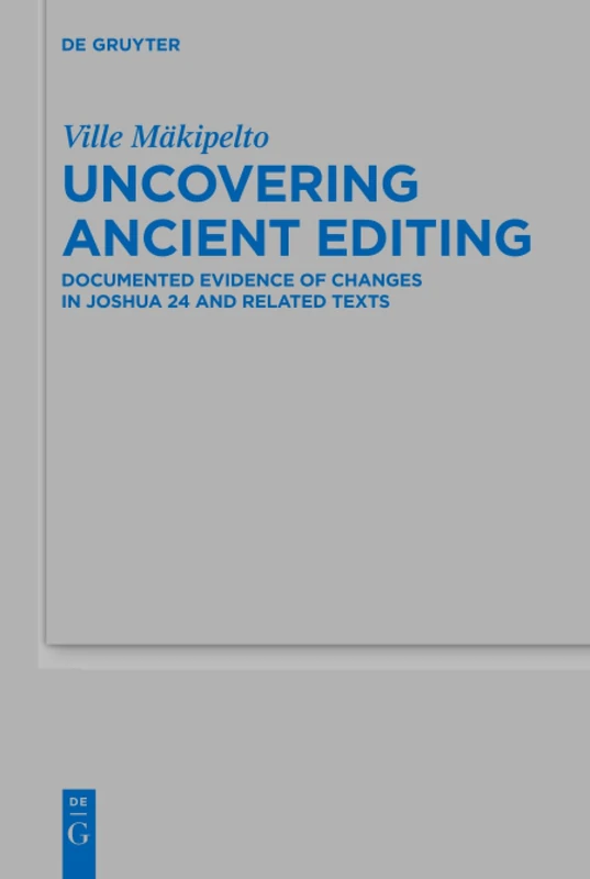 Uncovering Ancient Editing: Documented Evidence of Changes in Joshua 24 and Related Texts: 513 (Beihefte zur Zeitschrift fur die Alttestamentliche Wissenschaft, 513) - Image 1