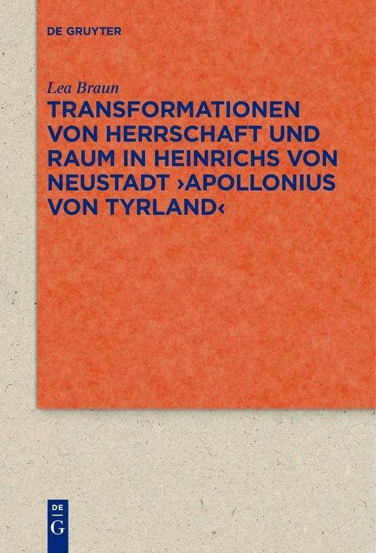 Transformationen von Herrschaft und Raum in Heinrichs von Neustadt ›Apollonius von Tyrland‹: 95 (Quellen und Forschungen zur Literatur- und Kulturgeschichte, 95)