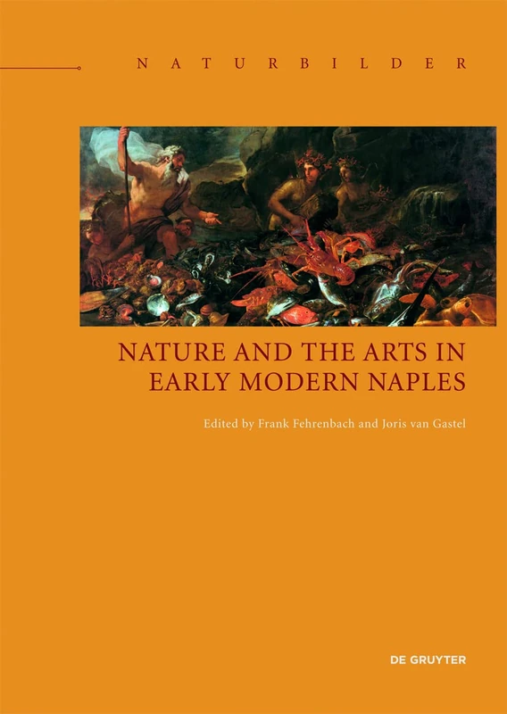 Nature and the Arts in Early Modern Naples: 7 (Naturbilder / Images of Nature, 7)