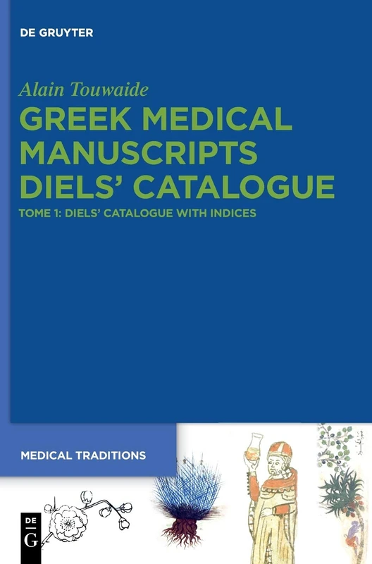 Greek Medical Manuscripts - Diels’ Catalogue: Tome 1: Diels' Catalogue with Indices: 2 (Medical Traditions, 2-1)