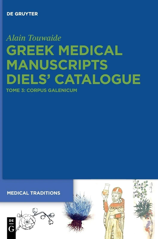 Greek Medical Manuscripts - Diels’ Catalogue: Tome 3: Corpus Galenicum: 2 (Medical Traditions, 2-3)