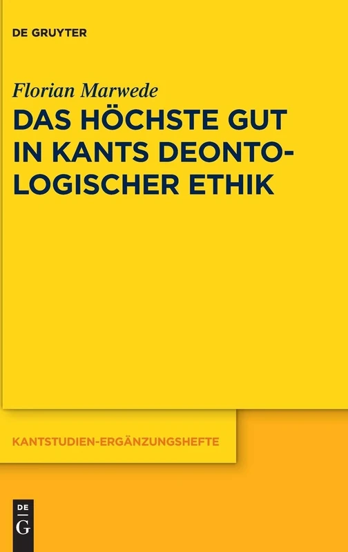 Das höchste Gut in Kants deontologischer Ethik: 206 (Kantstudien-Erganzungshefte, 206)