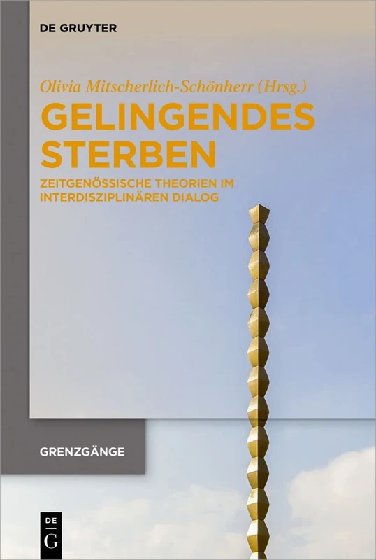 Gelingendes Sterben: Zeitgenössische Theorien Im Interdisziplinären Dialog: 1 (Grenzgänge)