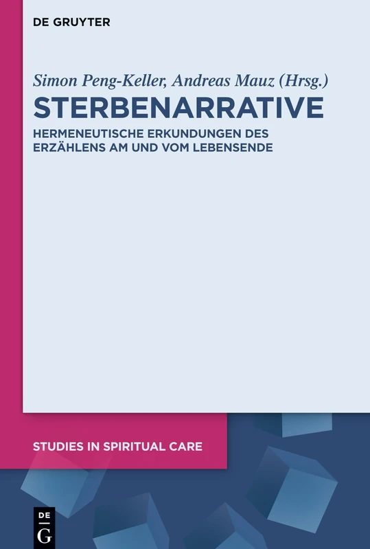 Sterbenarrative: Hermeneutische Erkundungen des Erzählens am und vom Lebensende: 4 (Studies in Spiritual Care, 4)