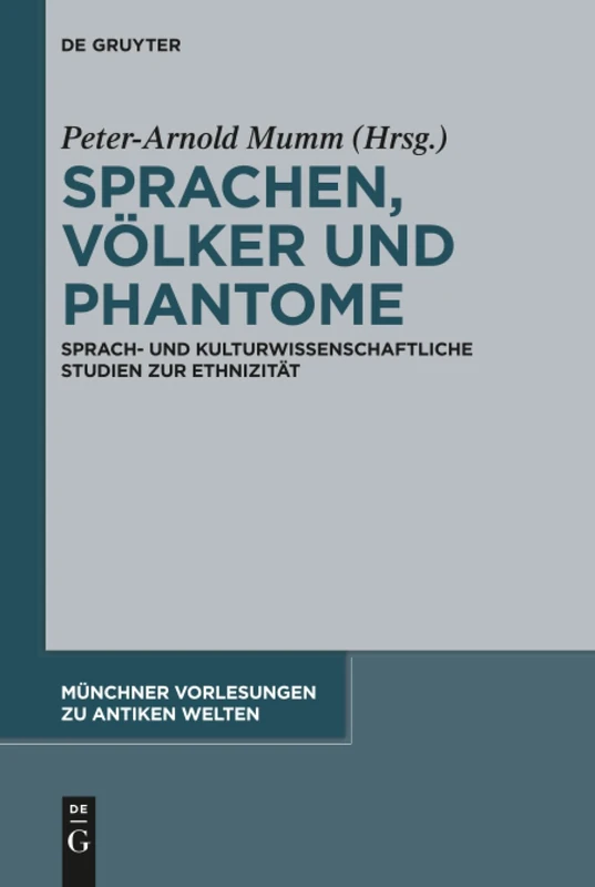 Sprachen, Völker und Phantome: Sprach- und kulturwissenschaftliche Studien zur Ethnizität: 3 (Münchner Vorlesungen zu Antiken Welten, 3)
