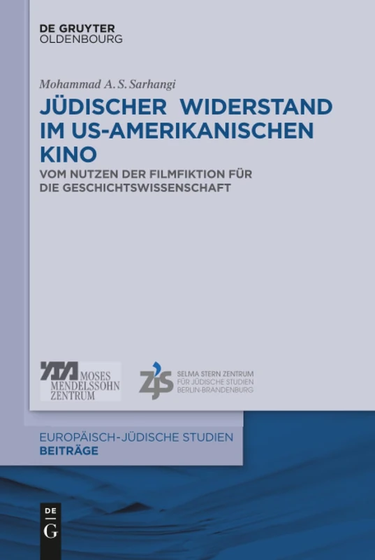 Jüdischer Widerstand im US-amerikanischen Kino: Vom Nutzen Der Filmfiktion Für Die Geschichtswissenschaft: 45 (Europäisch-Jüdische Studien - Beiträge)