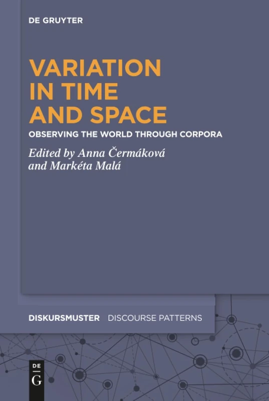 Variation in Time and Space: Observing the World through Corpora: 20 (Diskursmuster / Discourse Patterns, 20)
