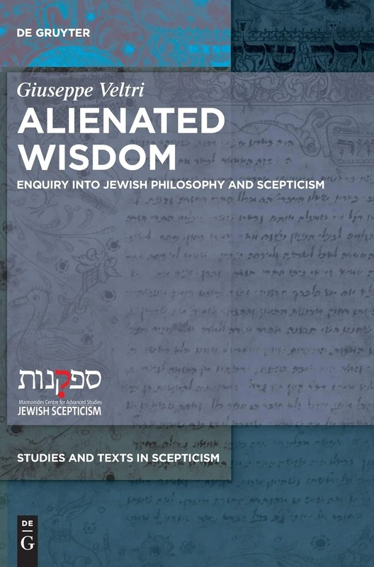 Alienated Wisdom (Studies and Texts in Scepticism): Enquiry into Jewish Philosophy and Scepticism: 3