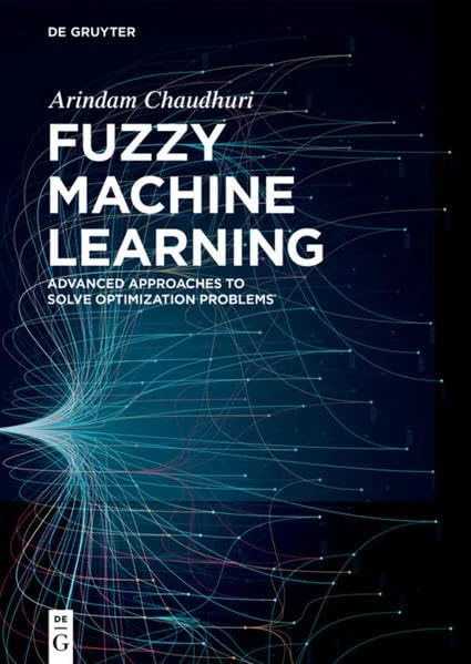 Fuzzy Machine Learning: Advanced Approaches to Solve Optimization Problems