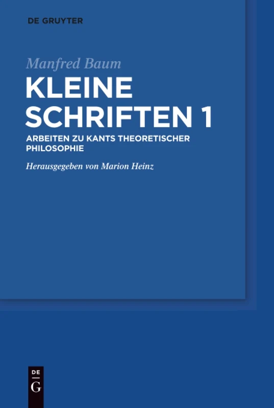 Kleine Schriften: Arbeiten Zu Kants Theoretischer Philosophie: 1