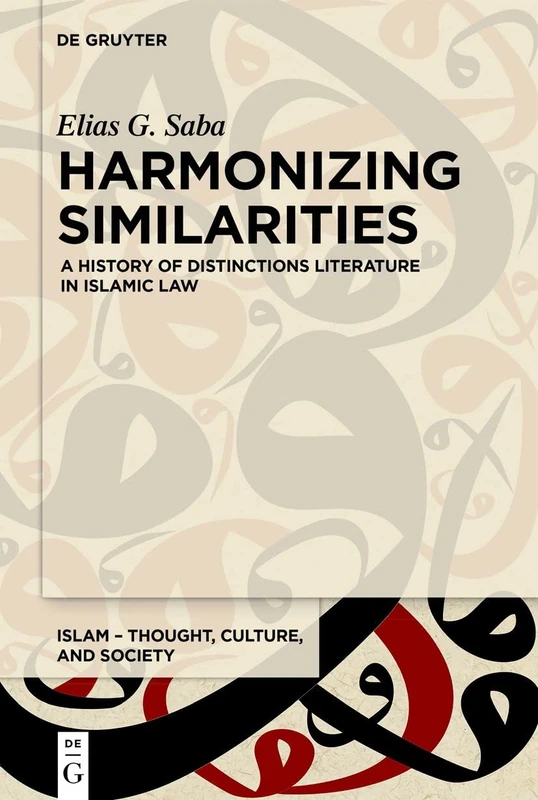 Harmonizing Similarities: A History of Distinctions Literature in Islamic Law: 1 (Islam – Thought, Culture, and Society, 1)