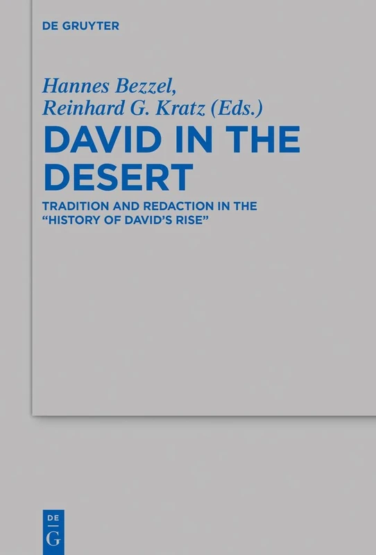 David in the Desert: Tradition and Redaction in the “History of David’s Rise": 514 (Beihefte zur Zeitschrift fur die Alttestamentliche Wissenschaft, 514)