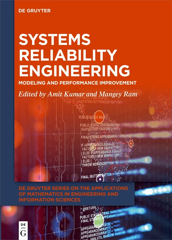 Systems Reliability Engineering: Modeling and Performance Improvement: 5 (De Gruyter Series on the Applications of Mathematics in Engineering and Information Sciences, 5)