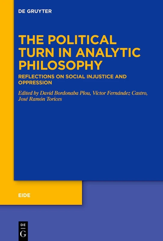 The Political Turn in Analytic Philosophy: Reflections on Social Injustice and Oppression: 11 (Eide, 11)